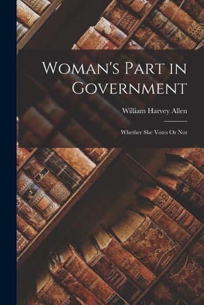 Woman’s Part in Government: Whether She Votes Or Not