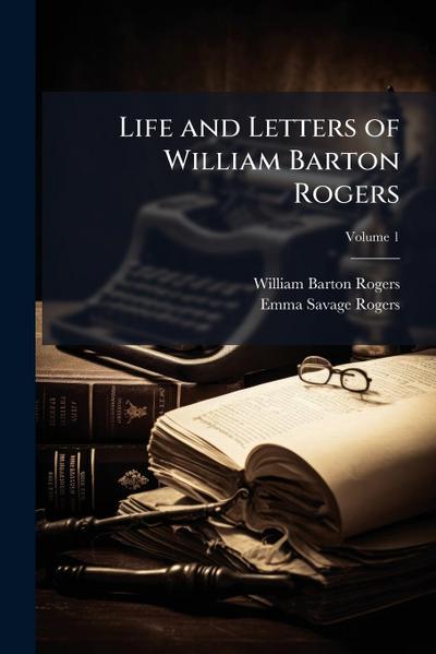 Life and Letters of William Barton Rogers