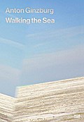 Anton Ginzburg: Walking the Sea