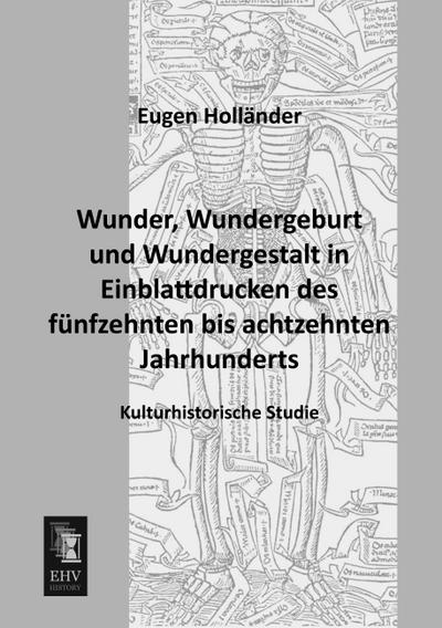 Wunder, Wundergeburt und Wundergestalt in Einblattdrucken des fünfzehnten bis achtzehnten Jahrhunderts