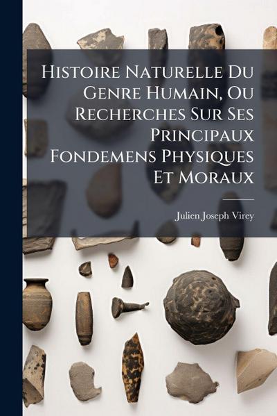 Histoire Naturelle Du Genre Humain, Ou Recherches Sur Ses Principaux Fondemens Physiques Et Moraux