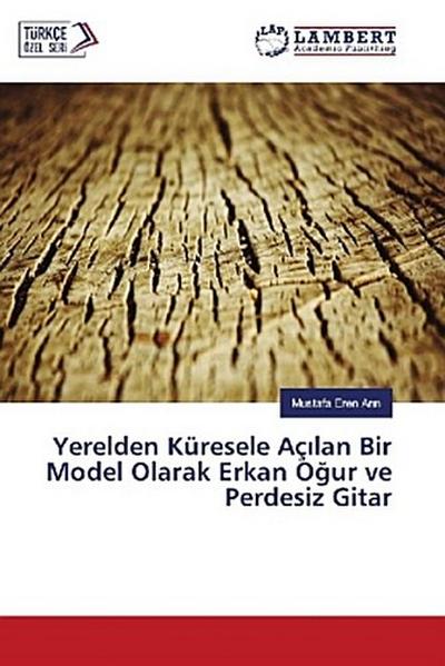 Yerelden Küresele Aç¿lan Bir Model Olarak Erkan O¿ur ve Perdesiz Gitar