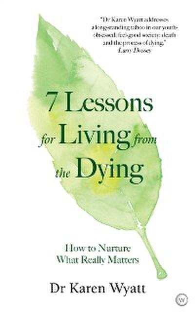 7 Lessons for Living from the Dying