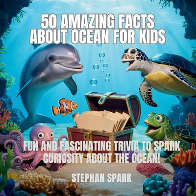50 Amazing Facts About Ocean for Kids