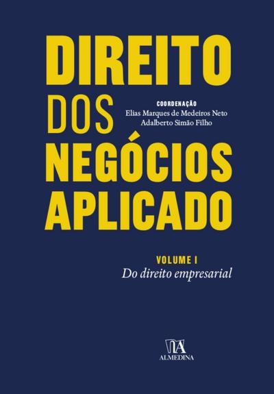 Direito dos Negócios Aplicado - Volume I: do Direito Empresarial