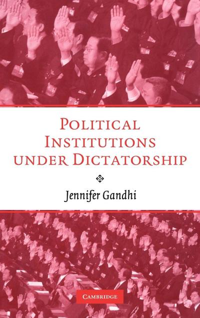 Political Institutions Under Dictatorship