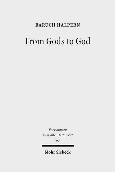 From Gods to God: The Dynamics of Iron Age Cosmologies (Forschungen Zum Alten Testament)