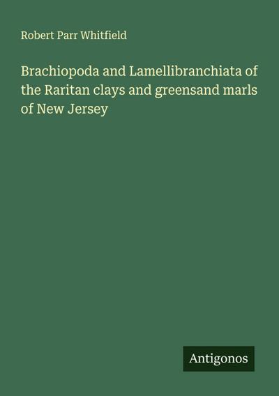 Brachiopoda and Lamellibranchiata of the Raritan clays and greensand marls of New Jersey