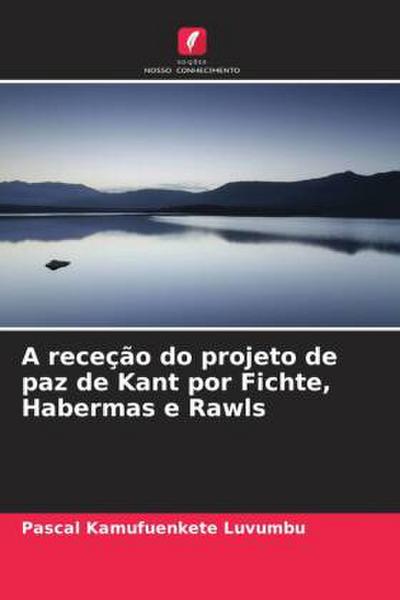 A receção do projeto de paz de Kant por Fichte, Habermas e Rawls