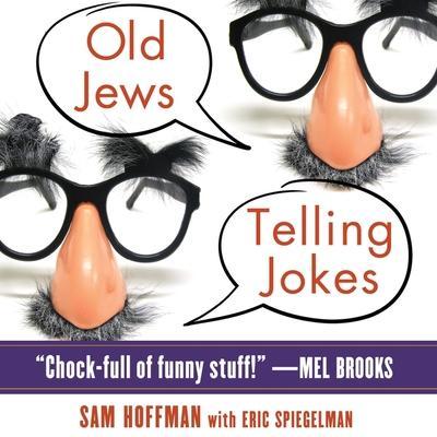 Old Jews Telling Jokes Lib/E: 5,000 Years of Funny Bits and Not-So-Kosher Laughs