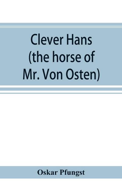 Clever Hans (the horse of Mr. Von Osten) a contribution to experimental animal and human psychology