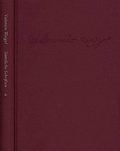 Weigel, Valentin: Sämtliche Schriften. Neue Edition / Band 6: Handschriftliche Predigtensammlung (Unvollständige Teilpostille). Einfältiger Unterricht. Vom himmlischen Jerusalem