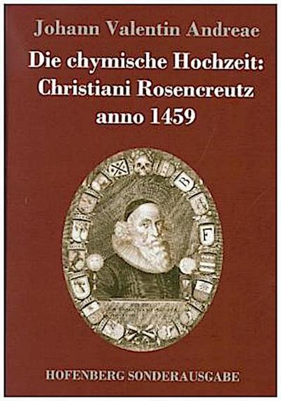 Die chymische Hochzeit: Christiani Rosencreutz anno 1459