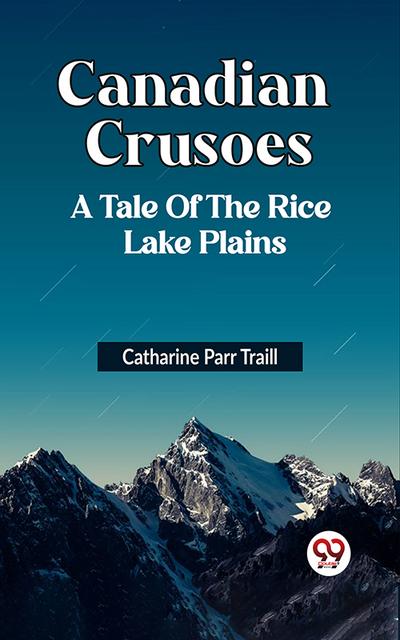 CANADIAN CRUSOES A TALE OF THE RICE LAKE PLAINS
