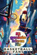 52 geniale Ideen für Basketball-Fans
