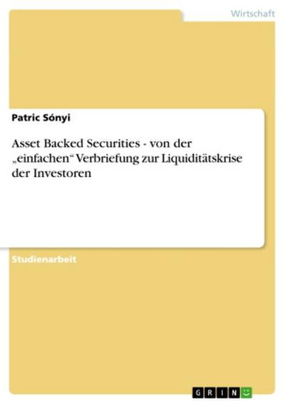 Asset Backed Securities - von der "einfachen" Verbriefung zur Liquiditätskrise der Investoren
