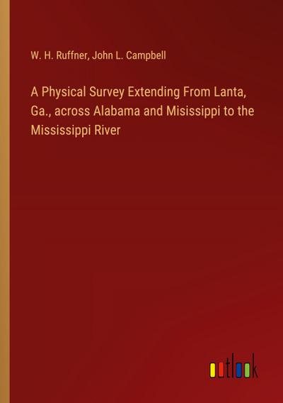 A Physical Survey Extending From Lanta, Ga., across Alabama and Misissippi to the Mississippi River
