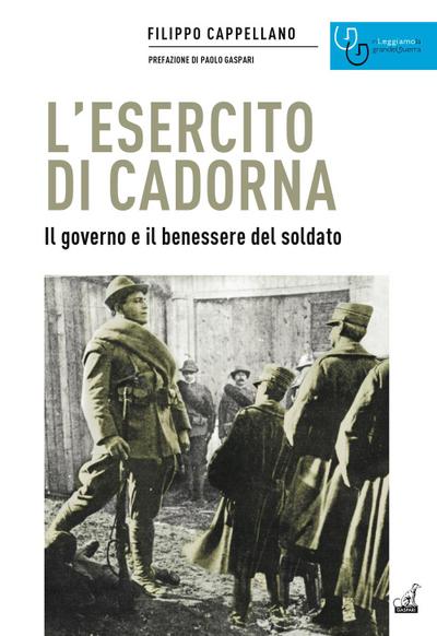 L’ esercito di Cadorna. Il governo e il benessere del soldato