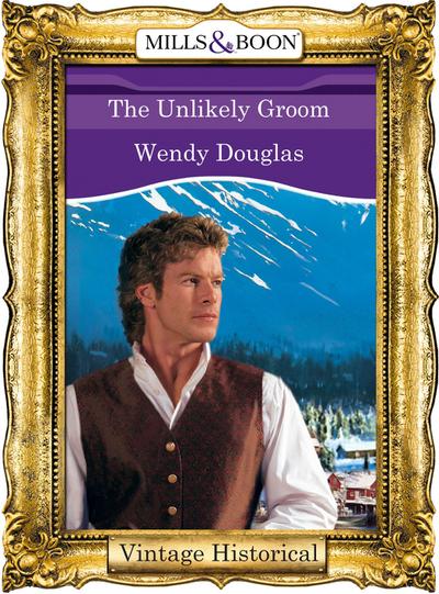 The Unlikely Groom (Mills & Boon Historical)