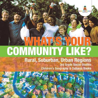 What’s Your Community Like? | Rural, Suburban, Urban Regions | 3rd Grade Social Studies | Children’s Geography & Cultures Books