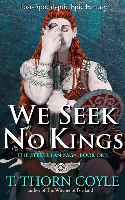 We Seek No Kings: a Post Apocalyptic Epic Fantasy (The Steel Clan Saga, #1)