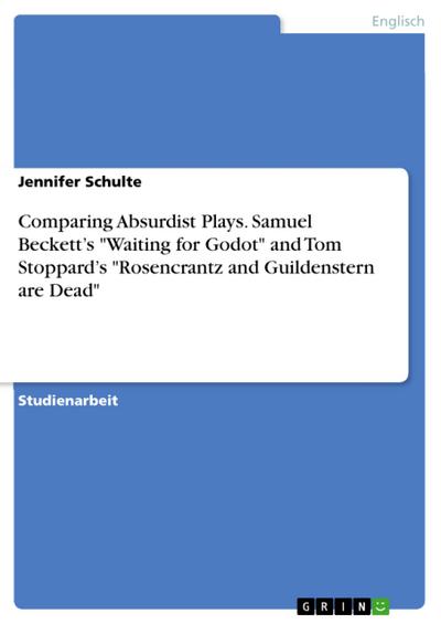 Comparing Absurdist Plays. Samuel Beckett’s "Waiting for Godot" and Tom Stoppard’s "Rosencrantz and Guildenstern are Dead"