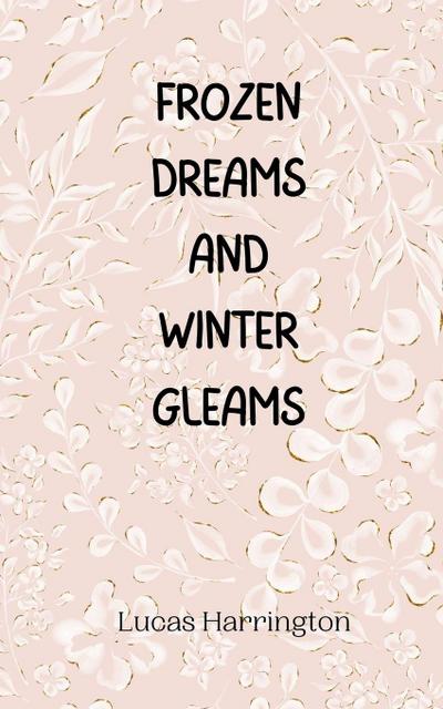 Frozen Dreams and Winter Gleams