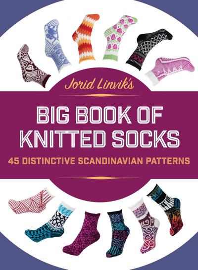 Jorid Linvik’s Big Book of Knitted Socks: 45 Distinctive Scandinavian Patterns