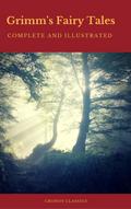 Grimm’s Fairy Tales: Complete and Illustrate