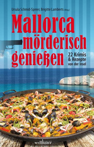 Mallorca mörderisch genießen: 22 Krimis und Rezepte von der Insel