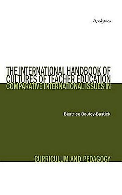 The International Handbook of Cultures of Teacher Education: Comparative International Issues in Curriculum and Pedagogy