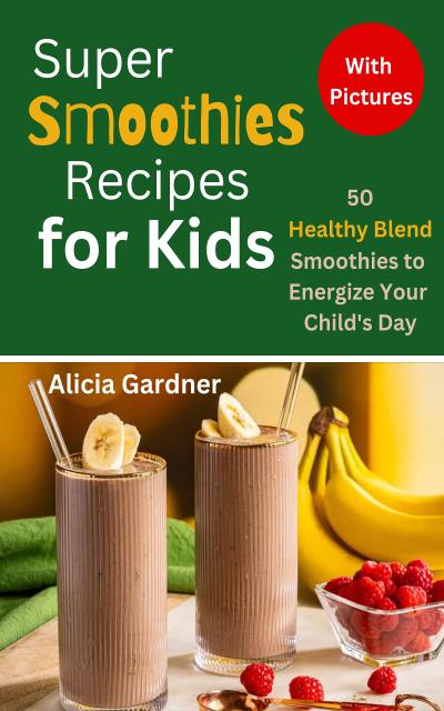 Super Smoothies Recipes for Kids