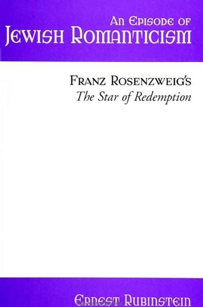 An Episode of Jewish Romanticism: Franz Rosenzweig’s the Star of Redemption