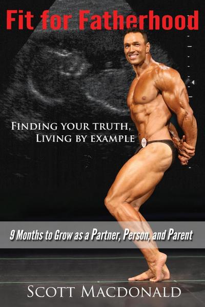 Fit For Fatherhood - Finding your Truth, Living by Example