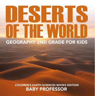 Deserts of The World: Geography 2nd Grade for Kids | Children’s Earth Sciences Books Edition