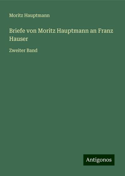 Hauptmann, M: Briefe von Moritz Hauptmann an Franz Hauser