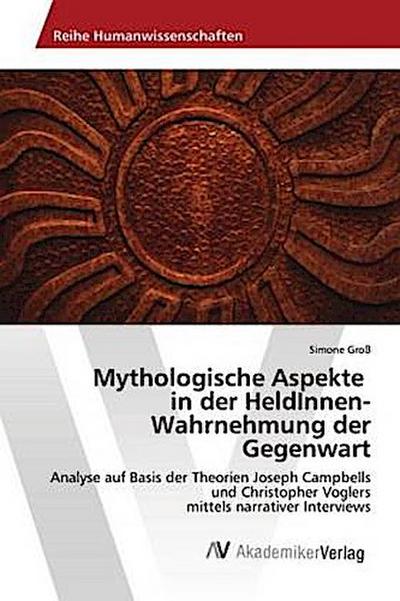 Mythologische Aspekte in der HeldInnen-Wahrnehmung der Gegenwart