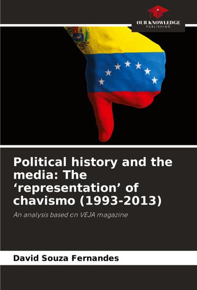 Political history and the media: The ’representation’ of chavismo (1993-2013)