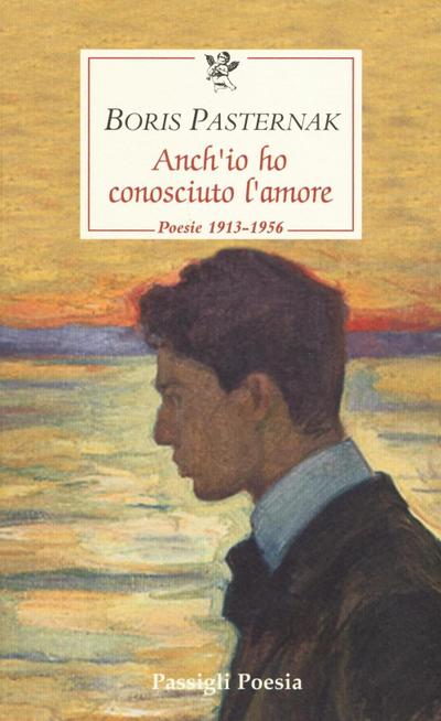 Anch’io ho conosciuto l’amore. Poesie 1913-1956. Testo russo a fronte