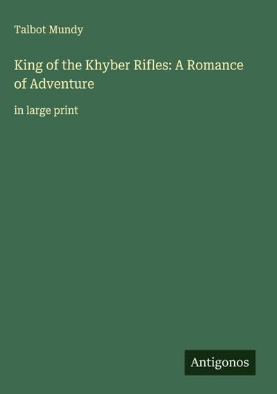 King of the Khyber Rifles: A Romance of Adventure