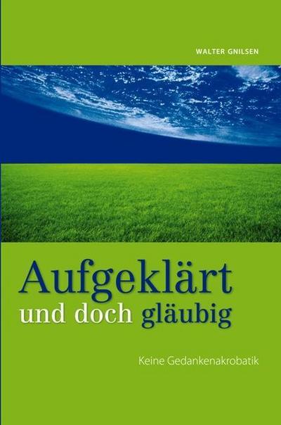 Aufgeklärt und doch gläubig: Keine Gedankenakrobatik