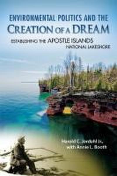 Environmental Politics and the Creation of a Dream: Establishing the Apostle Islands National Lakeshore