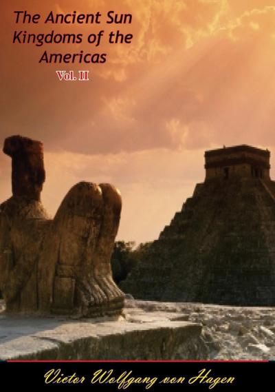 Ancient Sun Kingdoms of the Americas Vol. II