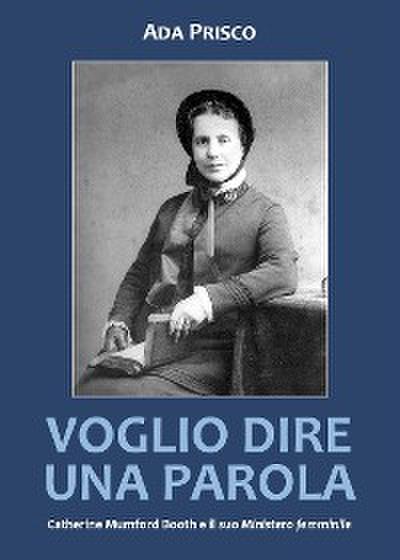 Voglio dire una parola. Catherine Mumford Booth e il suo Ministero femminile