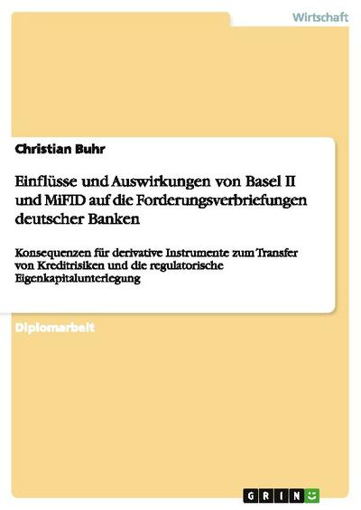 Einflüsse und Auswirkungen von Basel II und MiFID auf die Forderungsverbriefungen deutscher Banken