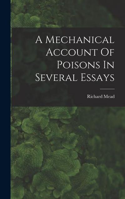 A Mechanical Account Of Poisons In Several Essays