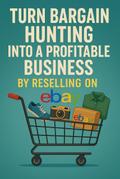 Turn Bargain Hunting Into a Profitable Business By Reselling on Ebay
