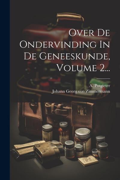 Over De Ondervinding In De Geneeskunde, Volume 2...