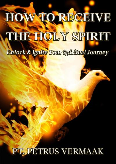 How to Receive the Holy Spirit: Unlock & Ignite Your Spiritual Journey (End Time World Revival, #8)