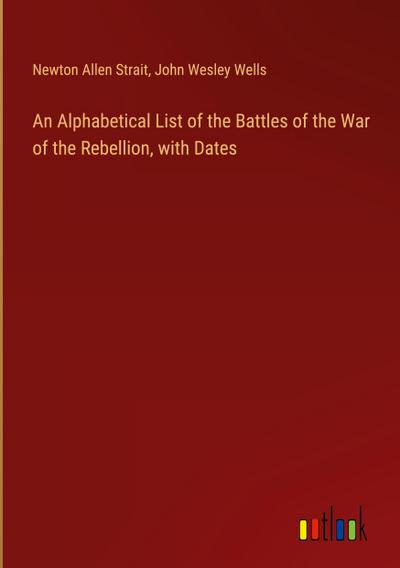 An Alphabetical List of the Battles of the War of the Rebellion, with Dates